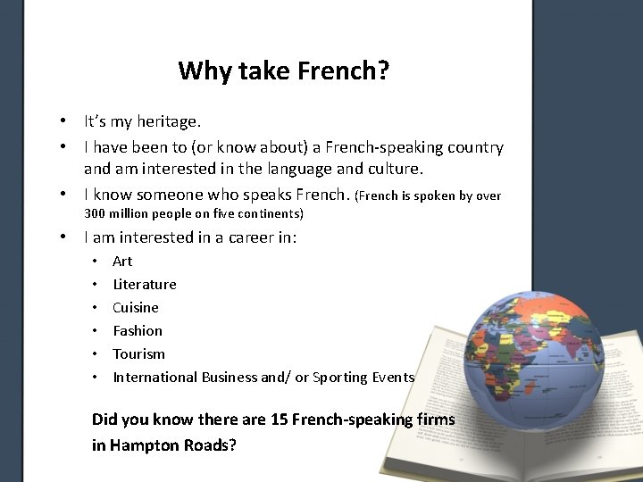 Why take French? • It’s my heritage. • I have been to (or know