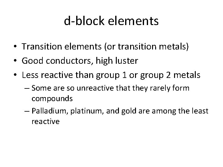 d-block elements • Transition elements (or transition metals) • Good conductors, high luster •