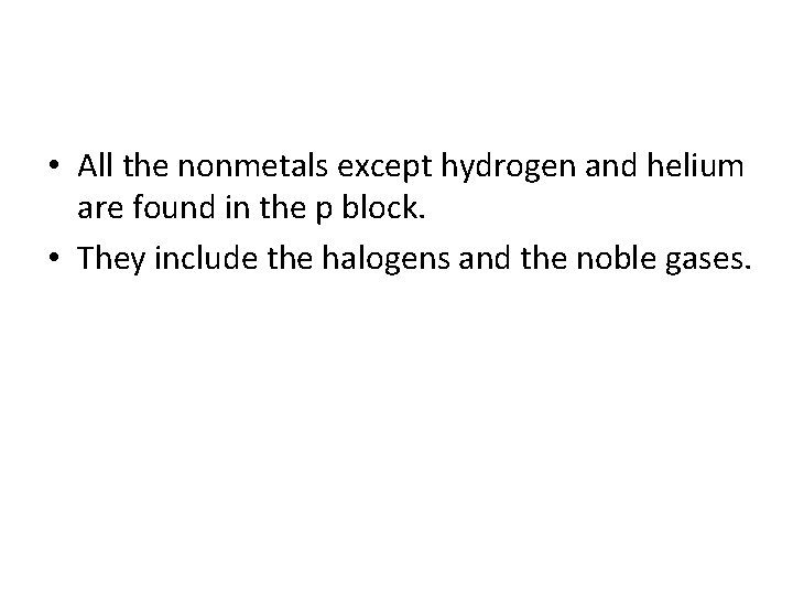  • All the nonmetals except hydrogen and helium are found in the p