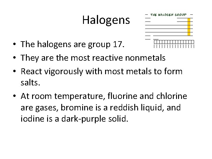 Halogens • The halogens are group 17. • They are the most reactive nonmetals