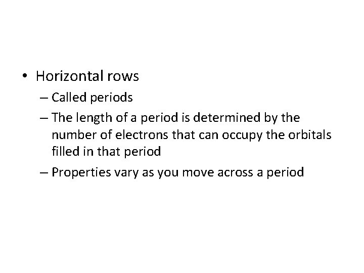  • Horizontal rows – Called periods – The length of a period is