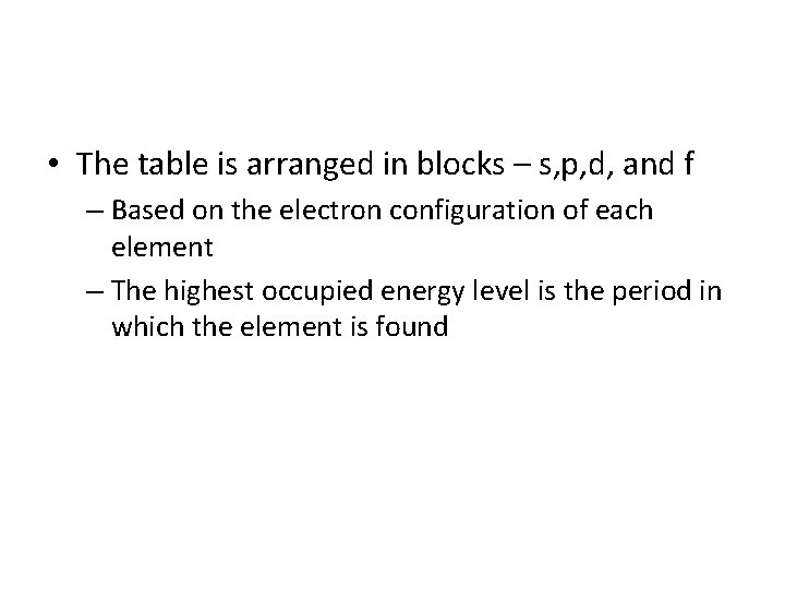  • The table is arranged in blocks – s, p, d, and f