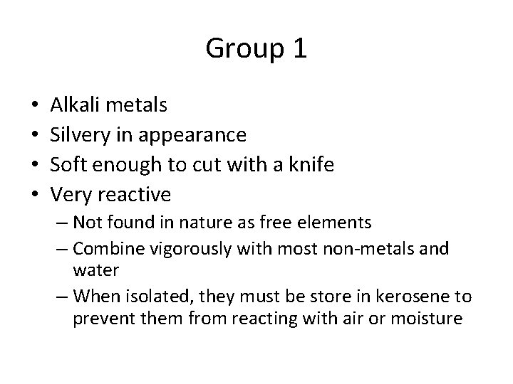 Group 1 • • Alkali metals Silvery in appearance Soft enough to cut with