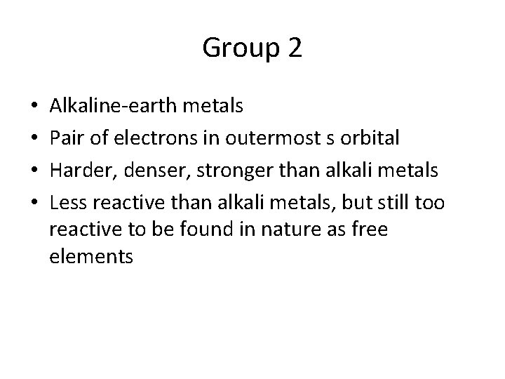 Group 2 • • Alkaline-earth metals Pair of electrons in outermost s orbital Harder,