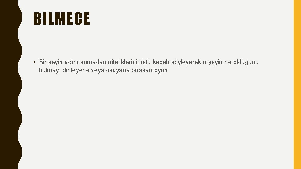 BILMECE • Bir şeyin adını anmadan niteliklerini üstü kapalı söyleyerek o şeyin ne olduğunu