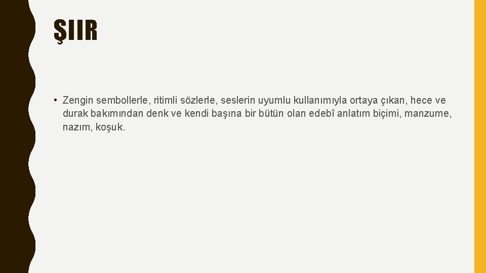 ŞIIR • Zengin sembollerle, ritimli sözlerle, seslerin uyumlu kullanımıyla ortaya çıkan, hece ve durak