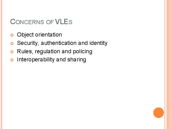 CONCERNS OF VLES Object orientation Security, authentication and identity Rules, regulation and policing Interoperability