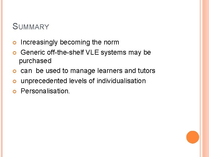 SUMMARY Increasingly becoming the norm Generic off-the-shelf VLE systems may be purchased can be