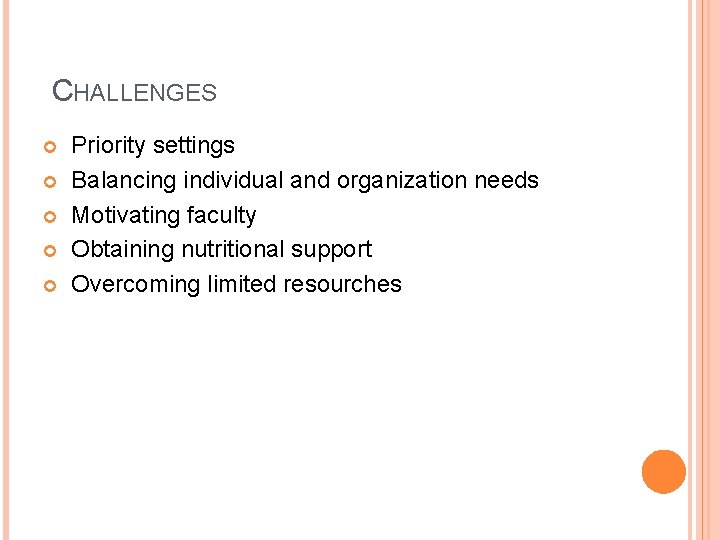 CHALLENGES Priority settings Balancing individual and organization needs Motivating faculty Obtaining nutritional support Overcoming