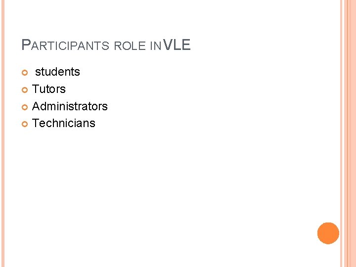 PARTICIPANTS ROLE IN VLE students Tutors Administrators Technicians 