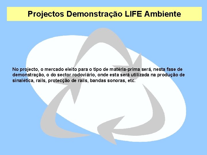 Projectos Demonstração LIFE Ambiente No projecto, o mercado eleito para o tipo de matéria-prima