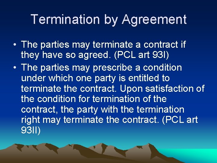 Termination by Agreement • The parties may terminate a contract if they have so