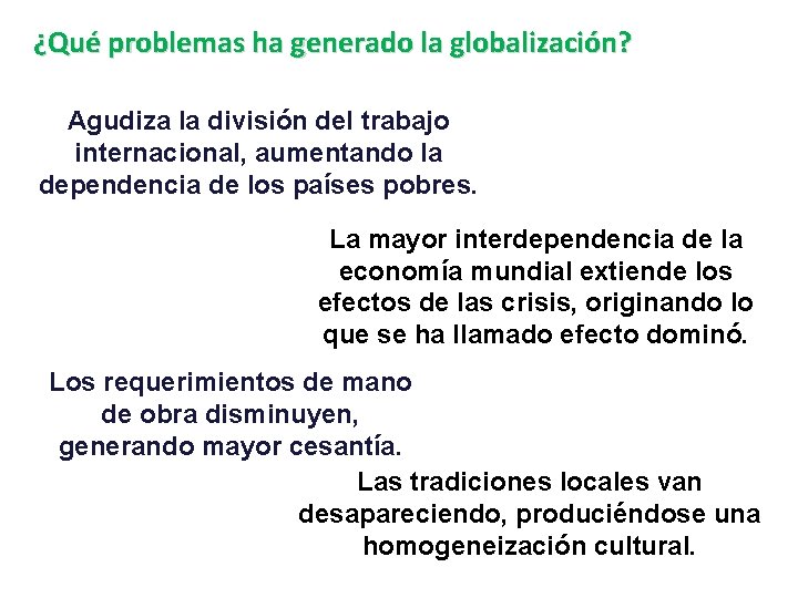 ¿Qué problemas ha generado la globalización? Agudiza la división del trabajo internacional, aumentando la