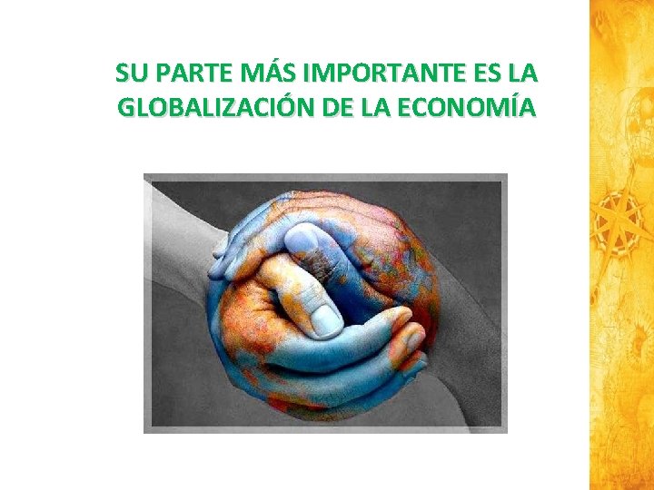 SU PARTE MÁS IMPORTANTE ES LA GLOBALIZACIÓN DE LA ECONOMÍA 