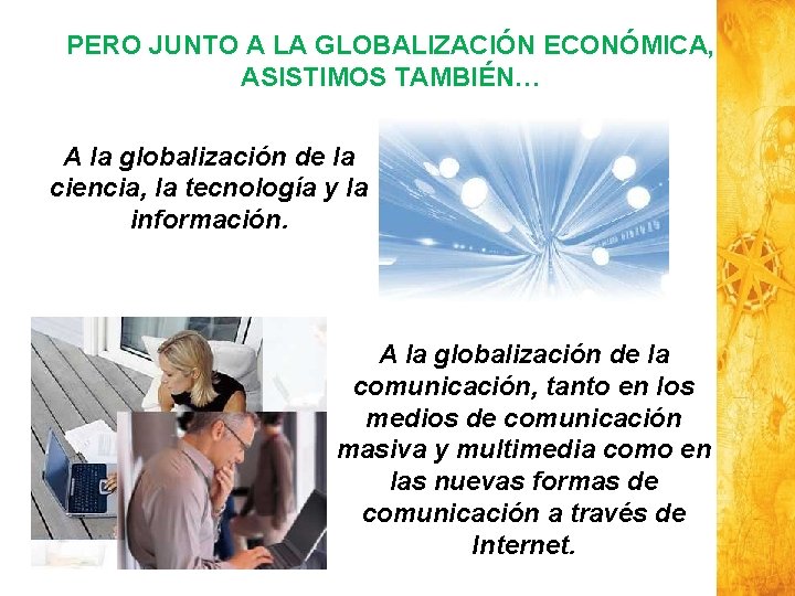 PERO JUNTO A LA GLOBALIZACIÓN ECONÓMICA, ASISTIMOS TAMBIÉN… A la globalización de la ciencia,