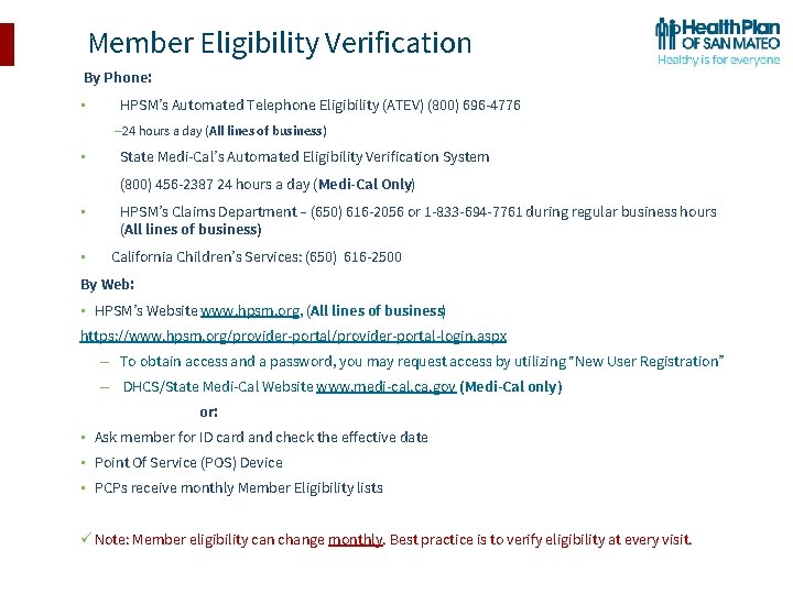 Member Eligibility Verification By Phone: • HPSM’s Automated Telephone Eligibility (ATEV) (800) 696 -4776