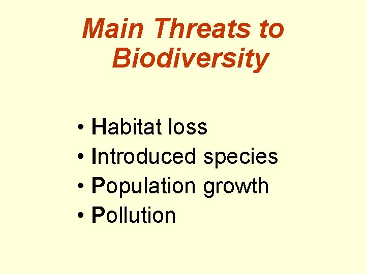 Main Threats to Biodiversity • Habitat loss • Introduced species • Population growth •