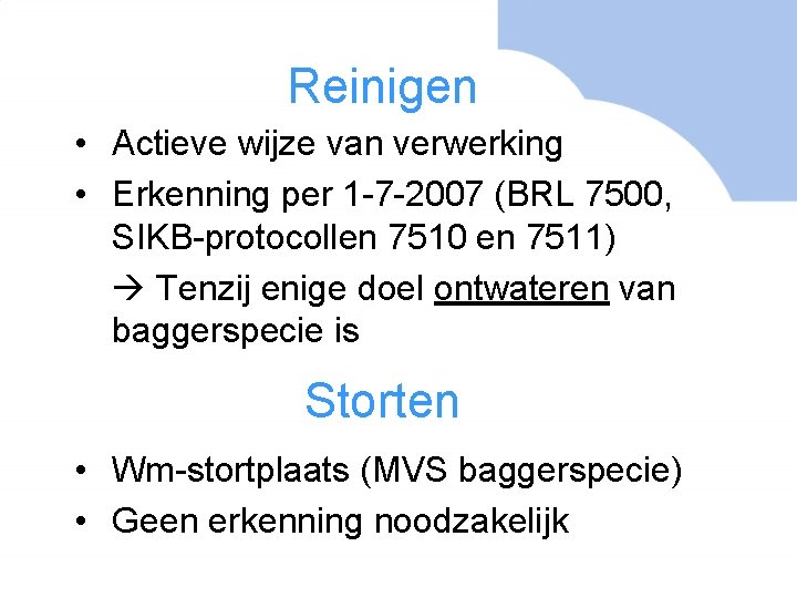 Reinigen • Actieve wijze van verwerking • Erkenning per 1 -7 -2007 (BRL 7500,