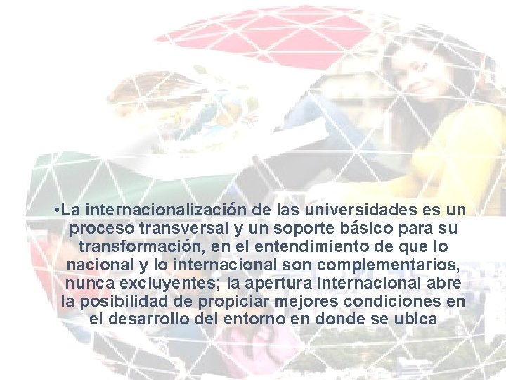 • La internacionalización de las universidades es un proceso transversal y un soporte