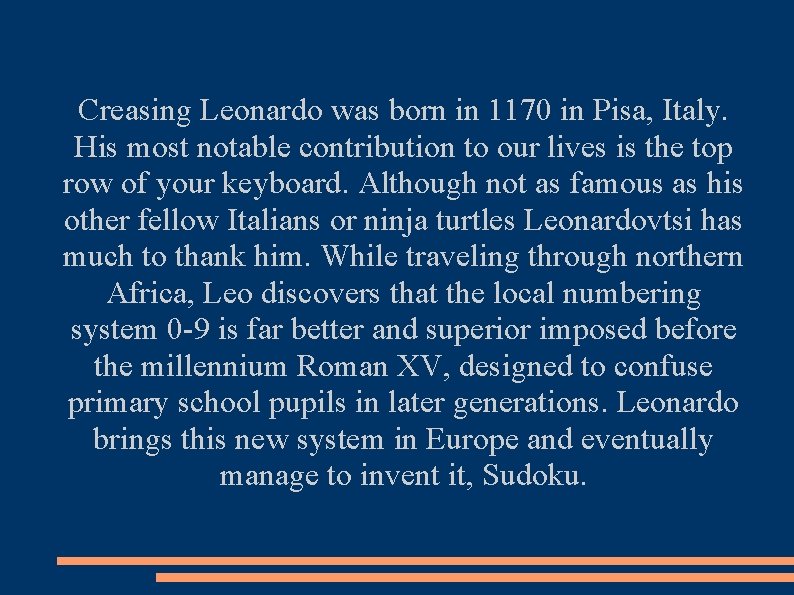 Creasing Leonardo was born in 1170 in Pisa, Italy. His most notable contribution to