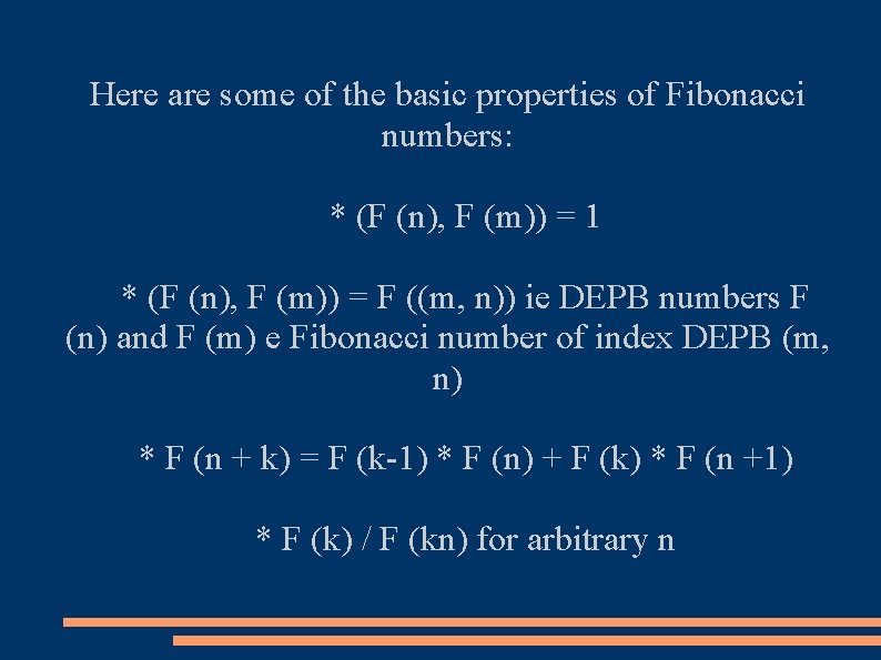 Here are some of the basic properties of Fibonacci numbers: * (F (n), F