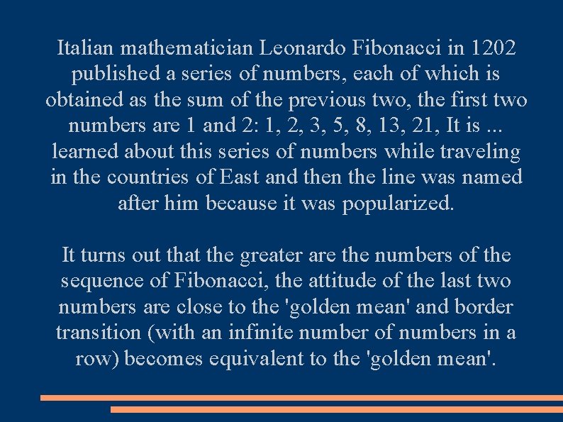 Italian mathematician Leonardo Fibonacci in 1202 published a series of numbers, each of which