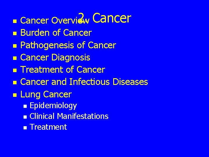 n n n n 2. Cancer Overview Burden of Cancer Pathogenesis of Cancer Diagnosis