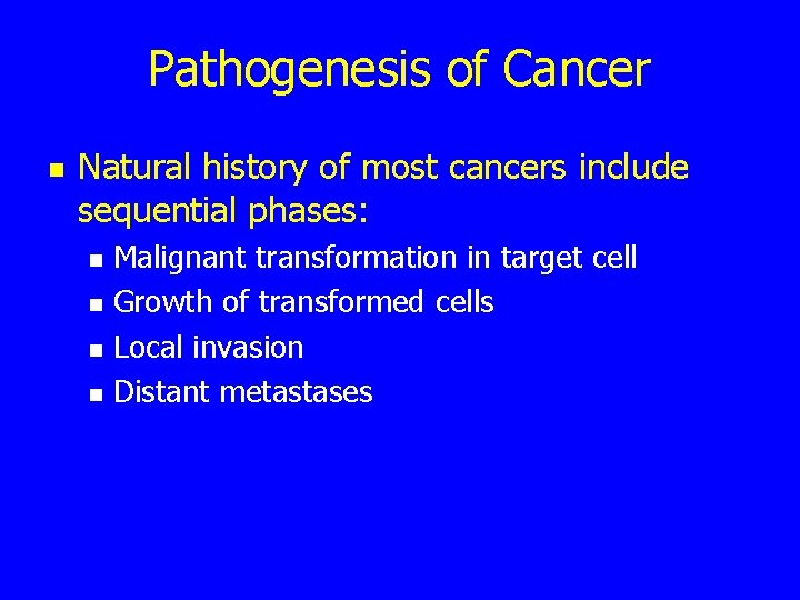 Pathogenesis of Cancer n Natural history of most cancers include sequential phases: n n