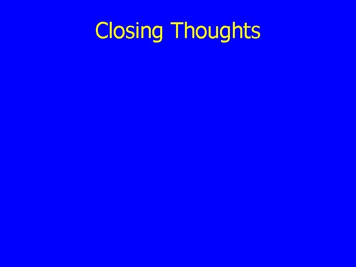 Closing Thoughts 