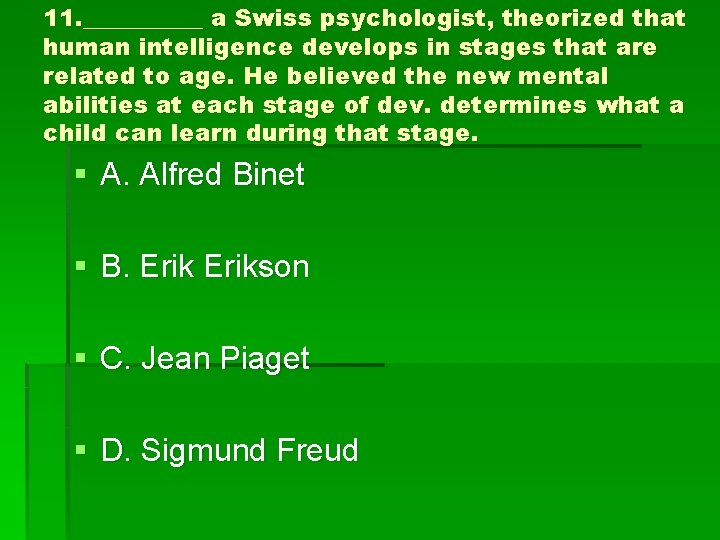 11. _____ a Swiss psychologist, theorized that human intelligence develops in stages that are