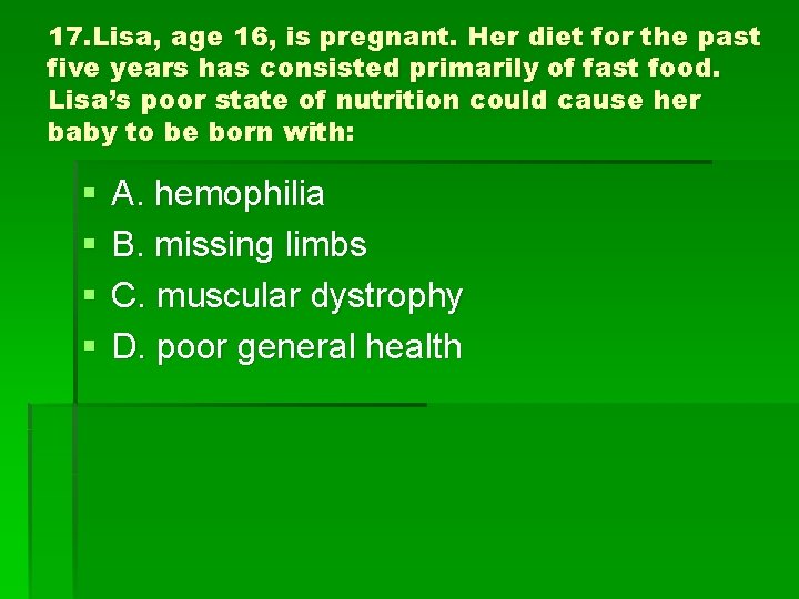 17. Lisa, age 16, is pregnant. Her diet for the past five years has