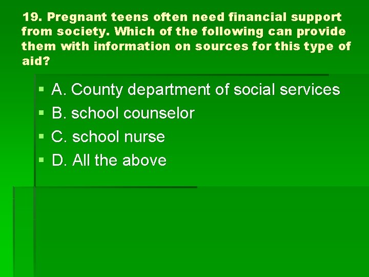 19. Pregnant teens often need financial support from society. Which of the following can