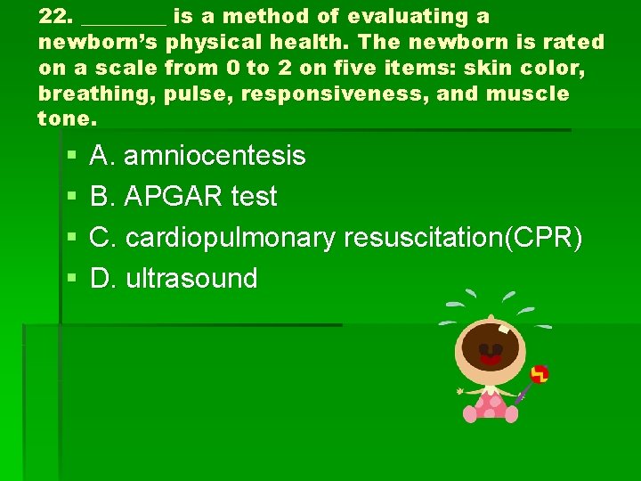 22. ____ is a method of evaluating a newborn’s physical health. The newborn is