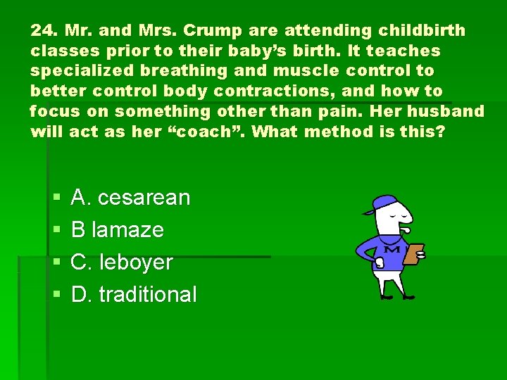 24. Mr. and Mrs. Crump are attending childbirth classes prior to their baby’s birth.