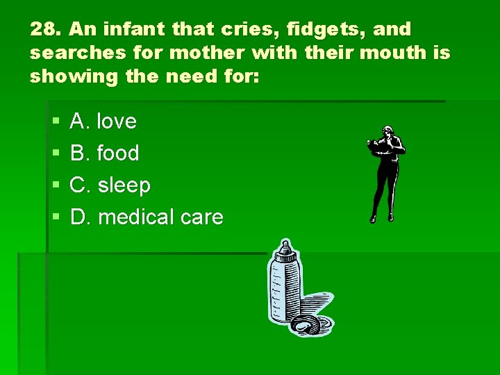 28. An infant that cries, fidgets, and searches for mother with their mouth is