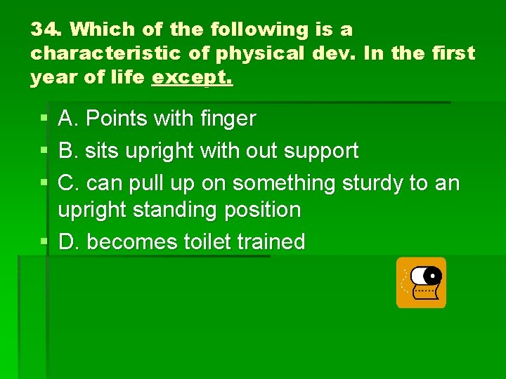 34. Which of the following is a characteristic of physical dev. In the first