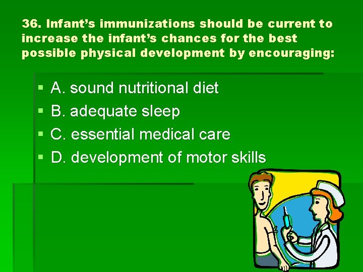36. Infant’s immunizations should be current to increase the infant’s chances for the best