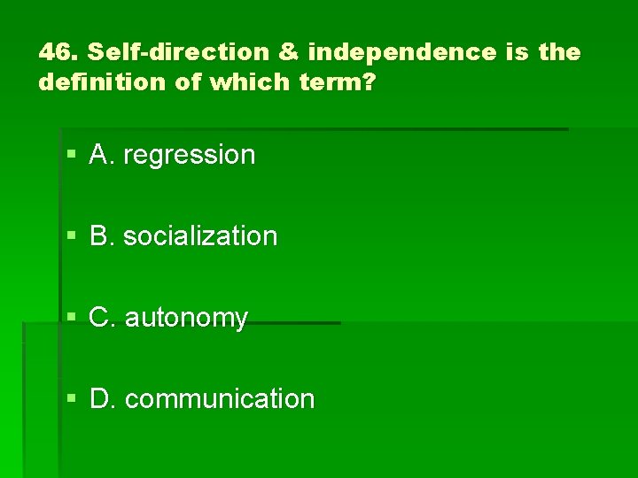 46. Self-direction & independence is the definition of which term? § A. regression §