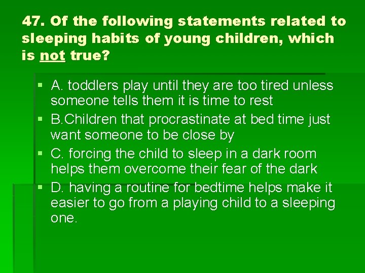 47. Of the following statements related to sleeping habits of young children, which is