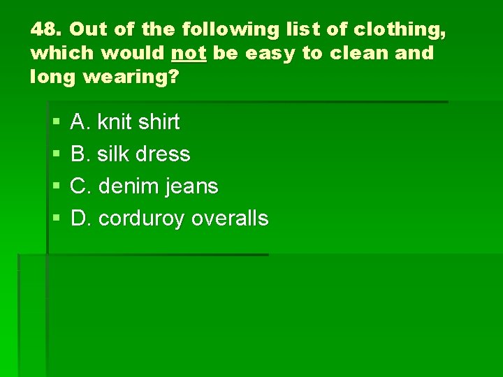 48. Out of the following list of clothing, which would not be easy to
