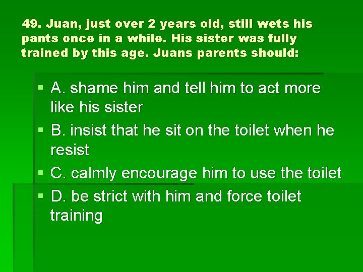49. Juan, just over 2 years old, still wets his pants once in a