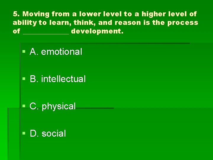 5. Moving from a lower level to a higher level of ability to learn,