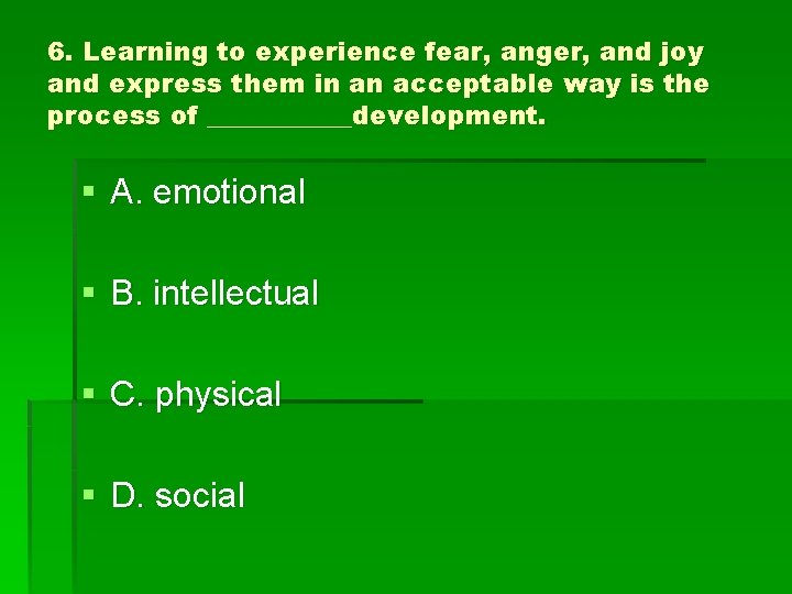 6. Learning to experience fear, anger, and joy and express them in an acceptable