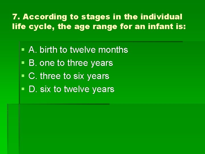 7. According to stages in the individual life cycle, the age range for an
