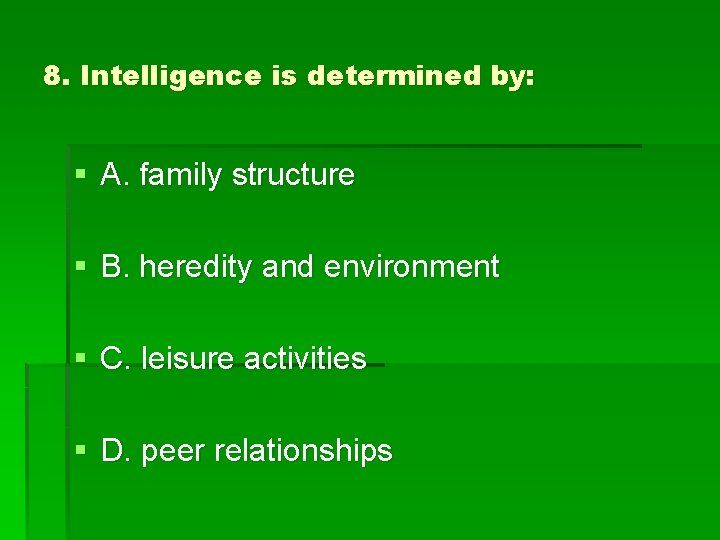 8. Intelligence is determined by: § A. family structure § B. heredity and environment