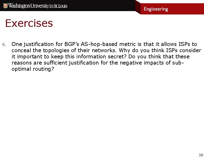 Exercises 6. One justification for BGP’s AS-hop-based metric is that it allows ISPs to