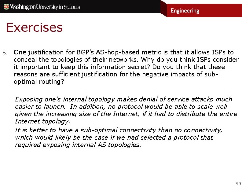 Exercises 6. One justification for BGP’s AS-hop-based metric is that it allows ISPs to