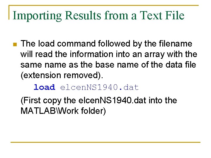 Importing Results from a Text File n The load command followed by the filename