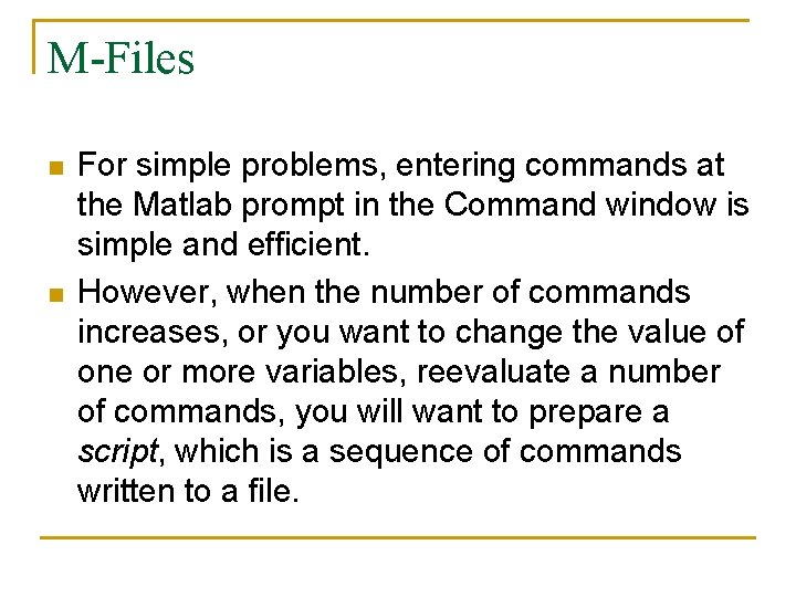 M-Files n n For simple problems, entering commands at the Matlab prompt in the