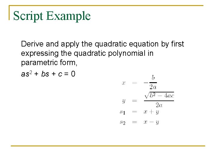 Script Example Derive and apply the quadratic equation by first expressing the quadratic polynomial